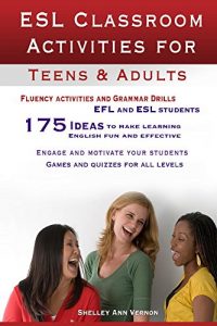 Baixar ESL Classroom Activities for Teens and Adults: ESL games, fluency activities and grammar drills for EFL and ESL students. (English Edition) pdf, epub, eBook