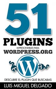 Baixar 51 plugins imprescindibles para WordPress.org: Deja de buscar plugins y encuentra el que necesitas en este ebook. (Spanish Edition) pdf, epub, eBook