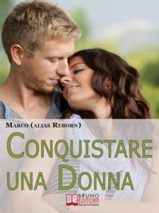 Baixar Conquistare una Donna. Le Fondamenta di una Seduzione Sana, Divertente e Genuina per Conquistare le Donne che Hai sempre Desiderato. (Ebook Italiano – … le Donne che Hai sempre Desiderato pdf, epub, eBook