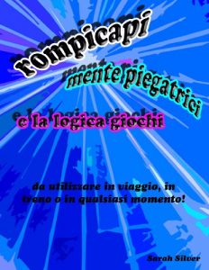 Baixar Rompicapi, mente piegatrici, e la logica giochi; da utilizzare in viaggio in treno o in qualsiasi momento! (Italian Edition) pdf, epub, eBook