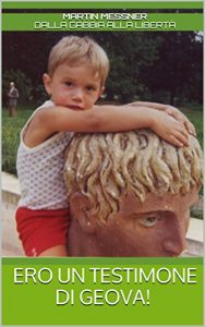 Baixar Ero un Testimone di Geova!: Dalla gabbia alla liberta’ (L’arte della persuasione Vol. 1) (Italian Edition) pdf, epub, eBook