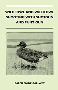 Baixar Wildfowl and Wildfowl Shooting with Shotgun and Punt Gun pdf, epub, eBook