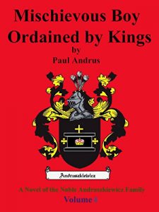 Baixar Mischievous Boy Ordained by Kings: A Novel of the Noble Andruszkiewicz Family; The 13th Century (Volume  Book 4) (English Edition) pdf, epub, eBook