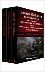 Baixar Zweiter Weltkrieg Erlebnisbericht vom erfolgreichen Blitzkrieg im Westfeldzug bis zu schwersten Abwehrschlachten an der Ostfront: Fall Gelb – Barbarossa – Unternehmen Zitadelle (German Edition) pdf, epub, eBook