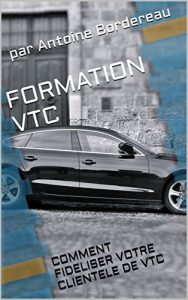 Baixar FORMATION VTC: COMMENT FIDELISER VOTRE CLIENTELE DE VTC (French Edition) pdf, epub, eBook