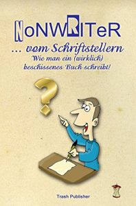 Baixar … vom Schriftstellern: Wie man ein wirklich beschissenes Buch schreibt! Einen Nonseller. (German Edition) pdf, epub, eBook