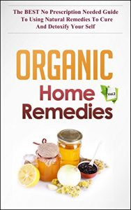 Baixar Organic Home Remedies Vol.2 – The BEST No Prescription Needed Guide to Using Natural Remedies to Cure and Detoxify Your Self (English Edition) pdf, epub, eBook