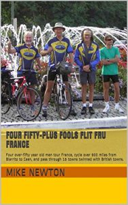 Baixar Four Fifty-plus Fools Flit Fru France: Four over-fifty year old men tour France, cycle over 900 miles from Biarritz to Caen, and pass through 16 towns twinned with British towns. (English Edition) pdf, epub, eBook
