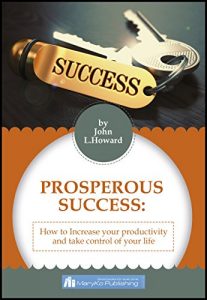 Baixar PROSPEROUS SUCCESS: HOW TO INCREASE YOUR PRODUCTIVITY AND TAKE CONTROL OF YOUR LIFE (English Edition) pdf, epub, eBook