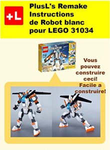 Baixar PlusL’s Remake Instructions de Robot blanc pour LEGO 31034: Vous pouvez construire le Robot blanc de vos propres briques! (French Edition) pdf, epub, eBook