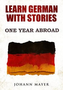 Baixar Learn German with stories – One Year Abroad: Improve your reading skills the fun way and boost your vocabulary with real German stories (English Edition) pdf, epub, eBook