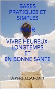 Baixar BASES PRATIQUES ET SIMPLES  POUR  VIVRE HEUREUX,  LONGTEMPS  ET EN BONNE SANTE (French Edition) pdf, epub, eBook