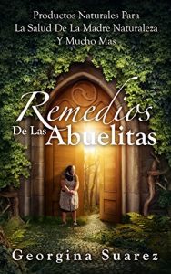 Baixar Remedios De Las Abuelitas: Productos Naturales Para La Salud De La Madre Naturaleza Y Mucho Mas (Spanish Edition) pdf, epub, eBook