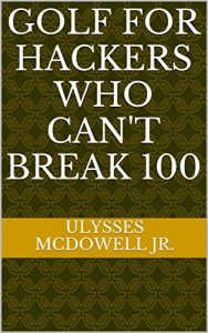 Baixar Golf for Hackers Who Can’t Break 100 (English Edition) pdf, epub, eBook