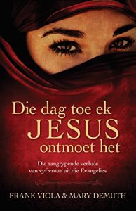 Baixar Die dag toe ek Jesus ontmoet het (eBoek): Die aangrypende verhale van vyf vroue uit die Evangelies pdf, epub, eBook