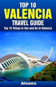 Baixar Top 10 Things to See and Do in Valencia – Top 10 Valencia Travel Guide (Europe Travel Series Book 26) (English Edition) pdf, epub, eBook