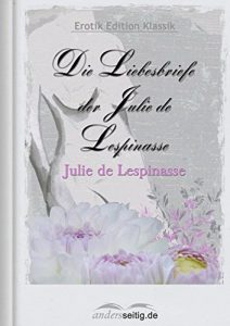 Baixar Die Liebesbriefe der Julie de Lespinasse: Erotik Edition Klassik (German Edition) pdf, epub, eBook