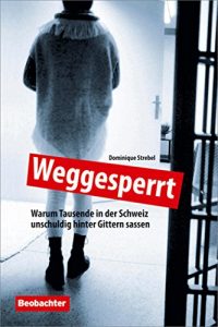 Baixar Weggesperrt: Warum Tausende in der Schweiz unschuldig hinter Gittern sassen pdf, epub, eBook