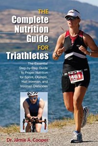 Baixar Complete Nutrition Guide for Triathletes: The Essential Step-by-Step Guide to Proper Nutrition for Sprint, Olympic, Half Ironman, and Ironman Distances pdf, epub, eBook