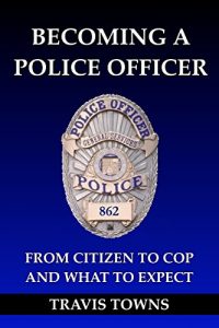 Baixar Becoming a Police Officer: From Citizen to Cop and What to Expect (English Edition) pdf, epub, eBook