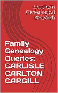 Baixar Family Genealogy Queries: CARLISLE CARLTON CARGILL (Southern Genealogical Research) (English Edition) pdf, epub, eBook