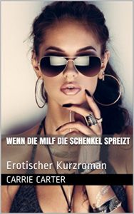 Baixar Wenn die MILF die Schenkel spreizt: Erotischer Kurzroman (German Edition) pdf, epub, eBook