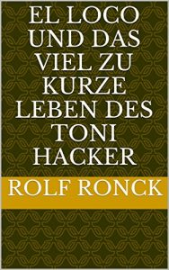 Baixar El loco und das viel zu kurze Leben des Toni Hacker (German Edition) pdf, epub, eBook