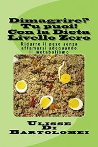 Baixar Dimagrire? Tu puoi! Con la Dieta Livello Zero: Ridurre il peso senza affamarsi adeguando il metabolismo (Italian Edition) pdf, epub, eBook