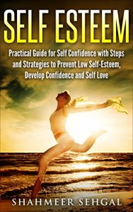 Baixar Self Esteem: Practical guide for self confidence with steps and strategies to prevent low self-esteem, develop confidence and self love (English Edition) pdf, epub, eBook