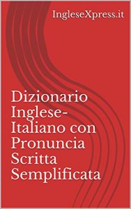 Baixar Dizionario Inglese-Italiano della Pronuncia: Con pronuncia scritta semplificata (Italian Edition) pdf, epub, eBook