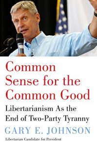 Baixar Common Sense for the Common Good: Libertarianism as the End of Two-Party Tyranny pdf, epub, eBook