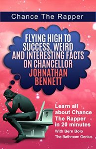 Baixar Chance The Rapper: Flying High to Success, Weird and Interesting Facts on Chancellor Johnathan Bennett! (English Edition) pdf, epub, eBook