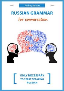 Baixar Russian grammar for conversation: Nothing extra, only necessary to start speaking Russian. (English Edition) pdf, epub, eBook