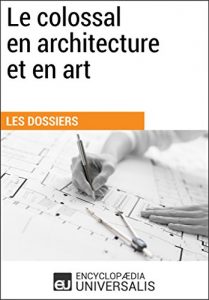 Baixar Le colossal en architecture et en art: (Les Dossiers d’Universalis) (French Edition) pdf, epub, eBook
