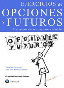Baixar Ejercicios de opciones y futuros: 325 preguntas sobre opciones y futuros con sus respuestas explicadas (Spanish Edition) pdf, epub, eBook