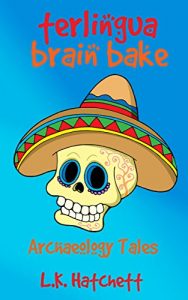 Baixar Archaeology Tales: Terlingua Brain Bake (English Edition) pdf, epub, eBook