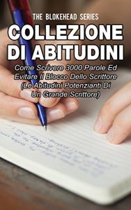 Baixar Collezione di Abitudini: Come Scrivere 3000 Parole Ed Evitare Il Blocco Dello Scrittore (Italian Edition) pdf, epub, eBook