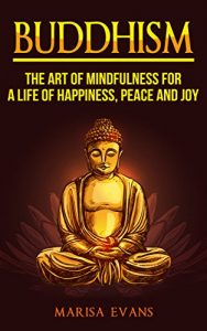 Baixar Buddhism: The Art of Mindfulness for a Life of Happiness, Peace and Joy (Buddhism, Buddhism for Beginners, Buddha, Mindfulness for Beginners, Inner Peace, Dalai Lama, Dhammapada) (English Edition) pdf, epub, eBook