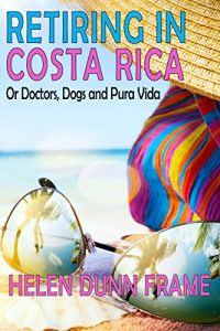 Baixar Retiring in Costa Rica: Or Doctors, Dogs and Pura Vida, Third Edition (English Edition) pdf, epub, eBook