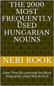 Baixar The 2000 Most Frequently Used Hungarian Nouns: Save Time By Learning the Most Frequently Used Words First (English Edition) pdf, epub, eBook