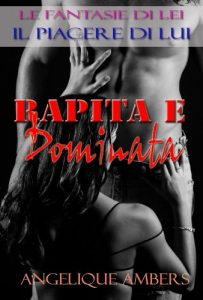 Baixar Rapita e Dominata (Le fantasie di lei, Il piacere di lui 2) (Italian Edition) pdf, epub, eBook