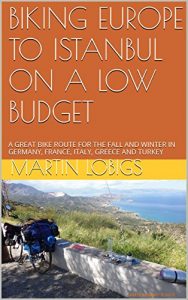 Baixar BIKING EUROPE TO ISTANBUL ON A LOW BUDGET: A GREAT BIKE ROUTE FOR THE FALL AND WINTER IN GERMANY, FRANCE, ITALY, GREECE AND TURKEY (English Edition) pdf, epub, eBook
