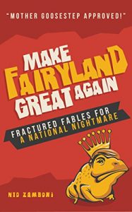 Baixar Make Fairyland Great Again: Fractured Fables for a National Nightmare (English Edition) pdf, epub, eBook