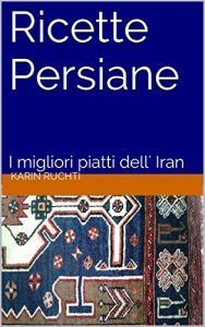 Baixar Ricette Persiane: I migliori piatti dell’ Iran (How to cook foreign food the easy way. Vol. 3) (Italian Edition) pdf, epub, eBook