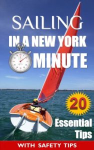 Baixar Sailing: In a New York Minute (20 Essential Tips Every Beginner Sailor Needs to Know in Order to Survive Your Maiden voyage) (English Edition) pdf, epub, eBook