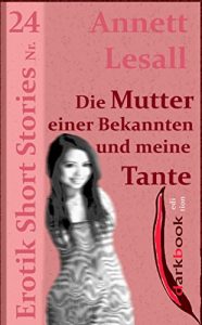 Baixar Die Mutter einer Bekannten und meine Tante: Erotik Short Stories Nr. 24 (German Edition) pdf, epub, eBook