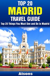 Baixar Top 20 Things to See and Do in Madrid – Top 20 Madrid Travel Guide (Europe Travel Series Book 13) (English Edition) pdf, epub, eBook