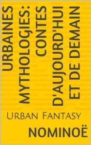 Baixar Urbaines Mythologies: Contes d’aujourd’hui et de demain: Urbaines Mythologies (French Edition) pdf, epub, eBook
