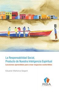 Baixar La Responsabilidad Social, Producto de Nuestra Inteligencia Espiritual: Lecciones aprendidas para crear negocios sostenibles (Spanish Edition) pdf, epub, eBook