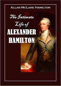 Baixar The Intimate Life of  Alexander Hamilton:  Based Chiefly Upon Original Family Letters  and Other Documents, Many of which  Have Never Been Published (1910) (English Edition) pdf, epub, eBook